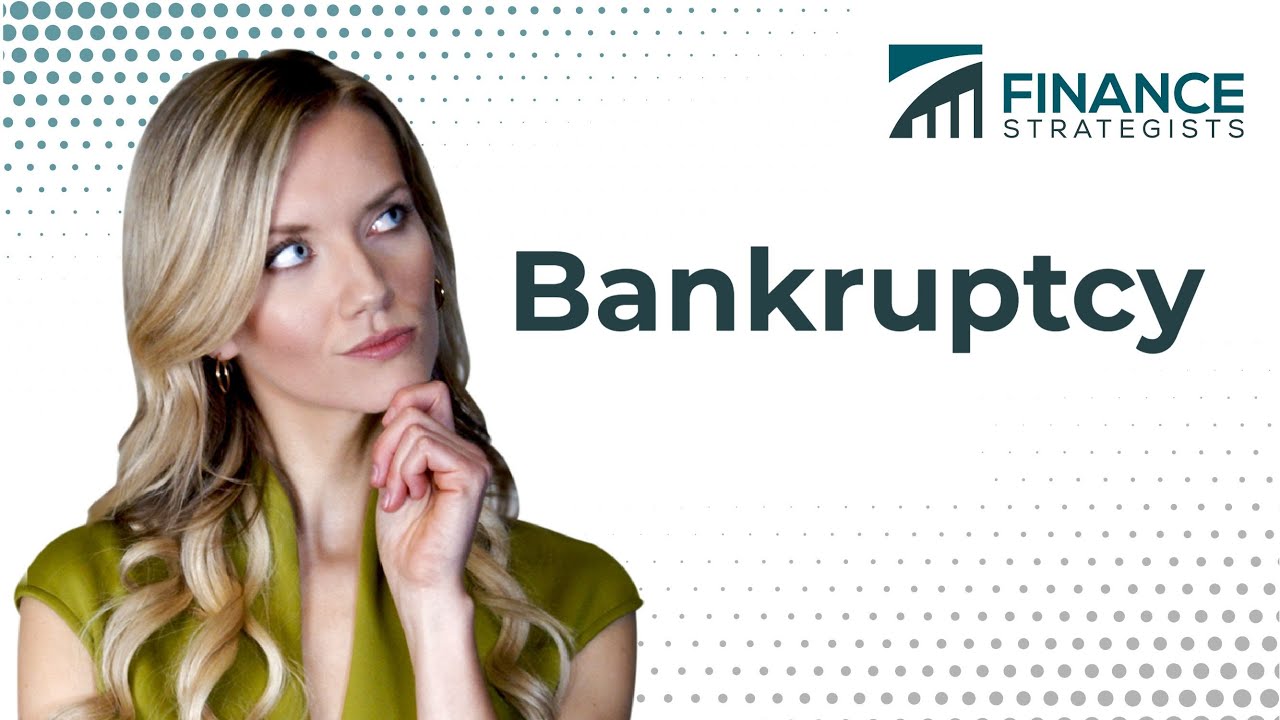 Bankruptcy (Ch. 7, 11, & 13 Explained) | Finance Strategists | Your Online Finance Dictionary