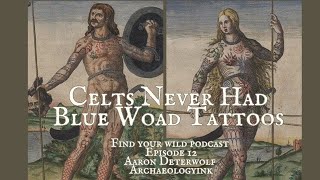 Celts Never Had Blue Woad Tattoos with Archaeologist Aaron Deter-Wolf