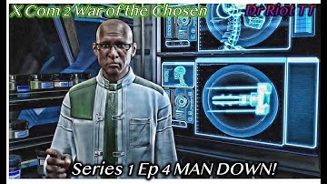 XCom 2 War of the chosen Series 1 episode 4 - Man Down!!