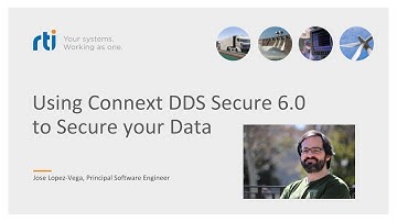 Tech Talk Summary: Using Connext DDS Secure 6.0 to Authenticate and Encrypt Your System