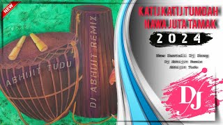 KATIJ KATIJ🔹TUMDAH NAWA JUTA TAMAK🔹New Santali Dj Song🔹Dj Abhijit Remix🔹(2024)