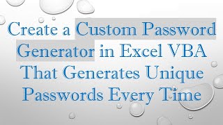 Create a Custom Password Generator in Excel VBA That Generates Unique Passwords Every Time