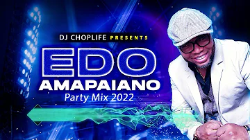 EDO / BENIN AMAPIANO PARTY MIX 2022  DJ CHOPLIFE