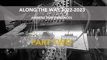 Along the Way 2022-23  ~ Ambient Music Performances - Part 2