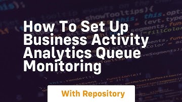 How to set up business activity analytics queue monitoring