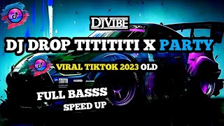 DJ DROP TITITITI || VIRAL TIKTOK 2023 SPEED UP AND FULL BASS