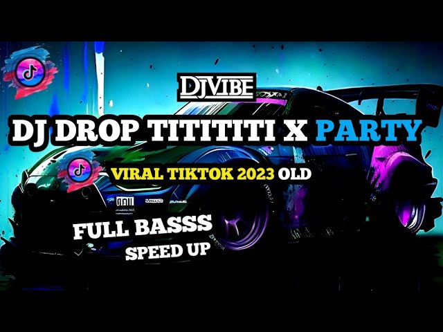 DJ DROP TITITITI || VIRAL TIKTOK 2023 SPEED UP AND FULL BASS class=