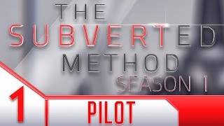 Pilot | THE SUBVERTED METHOD [S01E01]