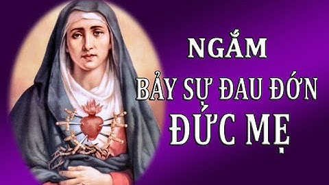 NGẮM BẢY SỰ ĐAU ĐỚN ĐỨC MẸ
