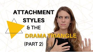 Attachment Styles And The Drama Triangle (Part 2)