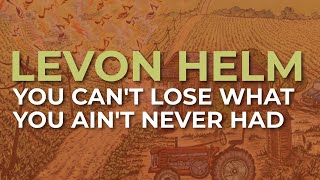 Watch Levon Helm You Cant Lose What You Aint Never Had video