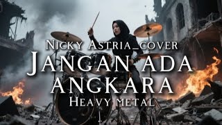 🎵Nicky astria_Jangan ada angkara(cover) _Heavy metal