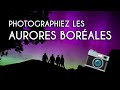 Comment voir et photographier des aurores borales  nos 10 conseils et astuces 