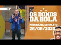 OS DONOS DA BOLA - 26/08/2020 - PROGRAMA COMPLETO