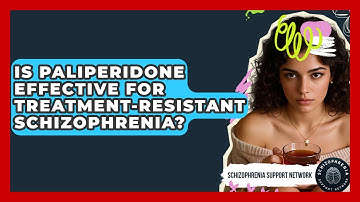 Is Paliperidone Effective For Treatment-Resistant Schizophrenia? - Schizophrenia Support Network