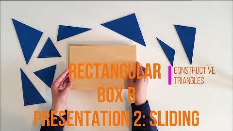 CONSTRUCTIVE TRIANGLES: RECTANGULAR BOX B PRESENTATION 2; Sliding!