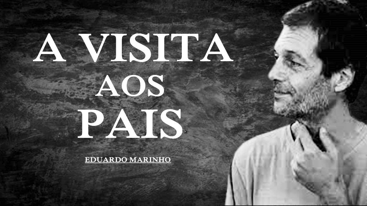 A visita aos pais EDUARDO MARINHO uma reflexão!