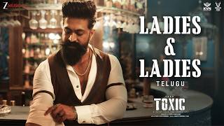 Ladies &amp; Ladies-Toxic (Telugu) | Yash | Nayanthara, Kiara, Tara, Huma, Rukmini | KVN | Monster Mind