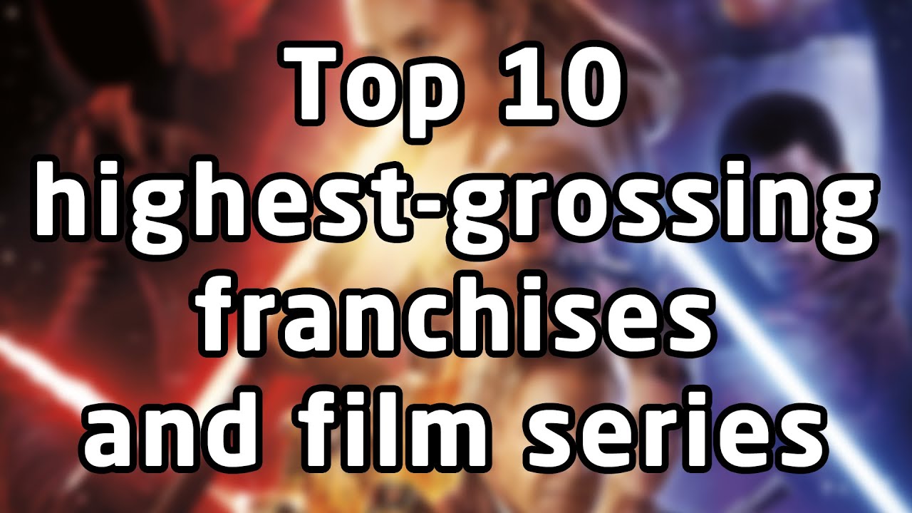 Top 10 highest-grossing franchises and film series (as of 2021)