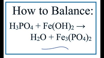 How to Balance H3PO4 + Fe(OH)2 = H2O + Fe3(PO4)2