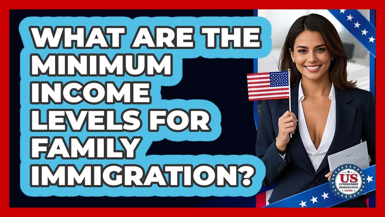 What Are the Minimum Income Levels for Family Immigration?