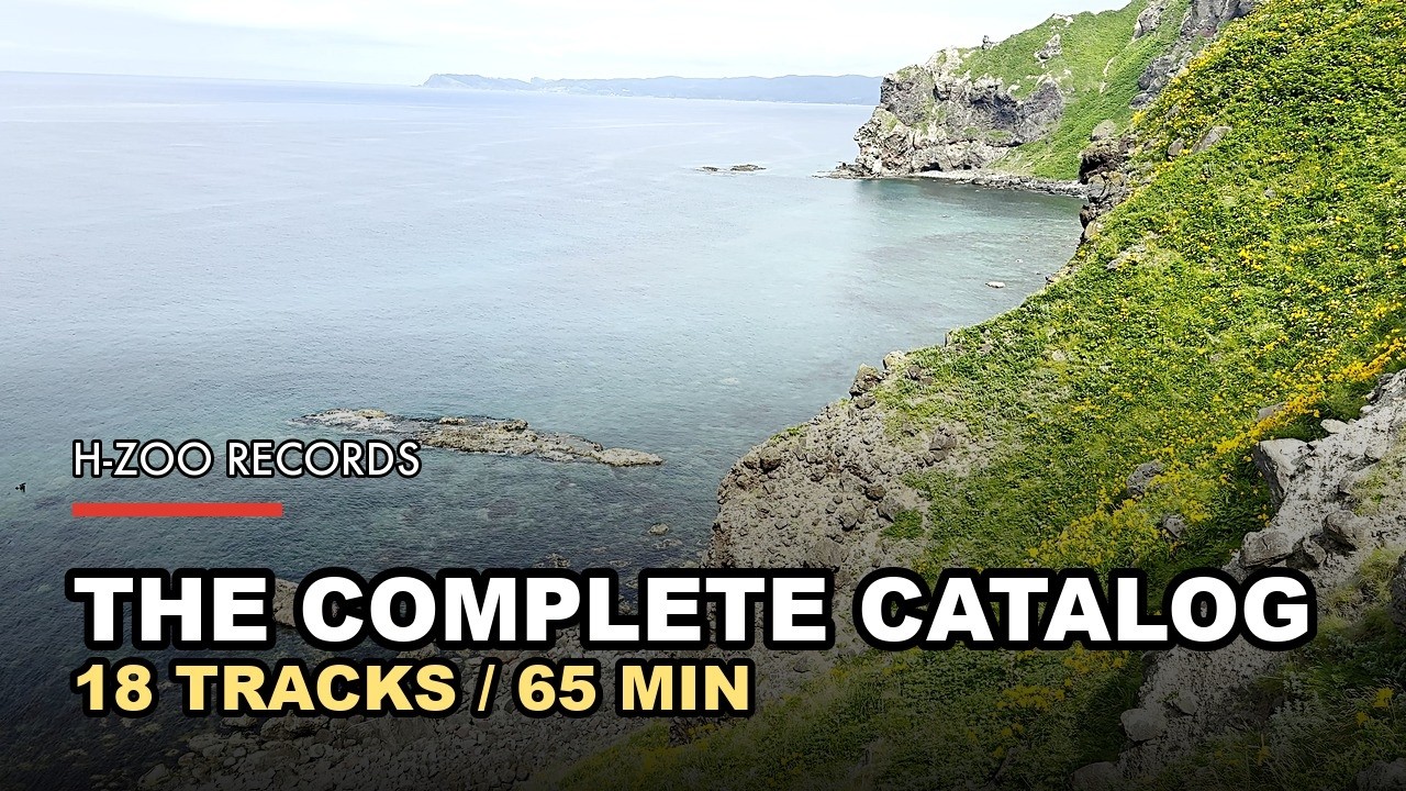 THE COMPLETE CATALOG [2026.08] — 18 Tracks / 65 min — H-ZOO RECORDS mix