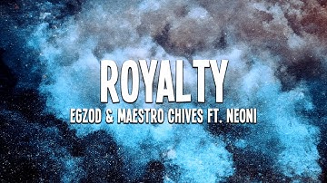 Egzod & Maestro Chives - Royalty (ft. Neoni) Lyrics