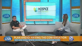 Hospice of Acadiana: Planning Ahead, Having The Tough Conversations