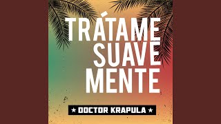 Trátame Suavemente - Doctor Krápula