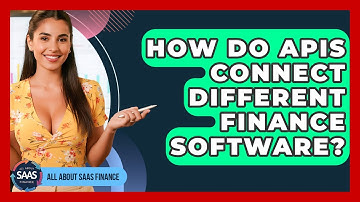 How Do APIs Connect Different Finance Software? - All About SaaS Finance