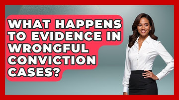 What Happens To Evidence In Wrongful Conviction Cases? - Jail & Prison Insider