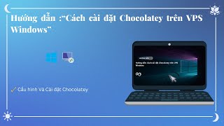 Hướng Dẫn Cài Đặt Chocolatey Trên Vps Windows