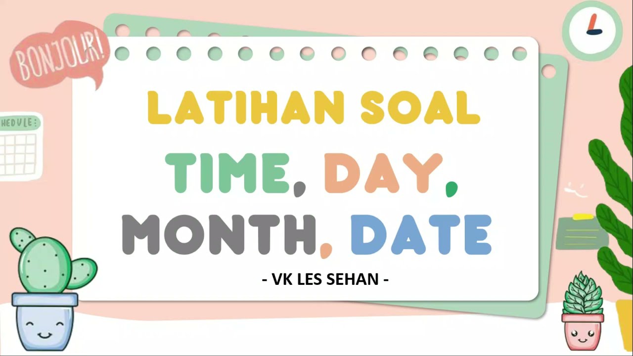 LATIHAN SOAL TELLING TIME, DAY, MONTH, AND DATE