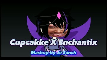 Cupcakke X Enchantix Mashup [MASHUP By Je Sánch]
