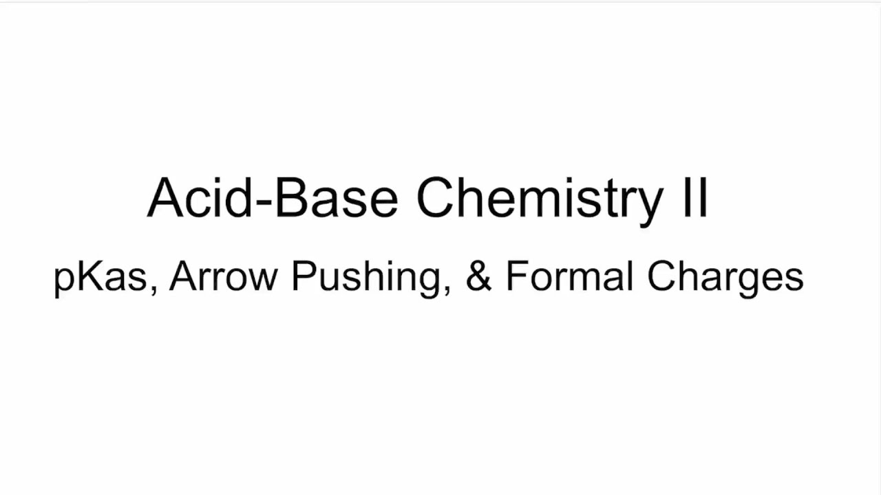 Acid-Base Chemistry II: pKas, Arrow Pushing, & Formal Charges