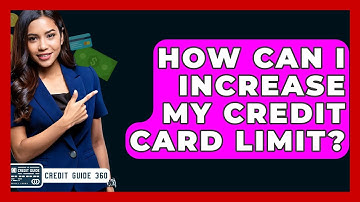 How Can I Increase My Credit Card Limit? - CreditGuide360.com