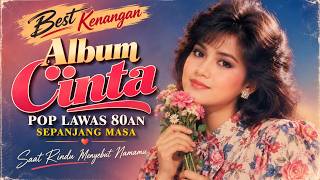 🔥 BEST KENANGAN – Album Cinta Pop Lawas 80an Sepanjang Masa | Lagu Nostalgia 80an Paling Romantis