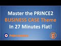 Master the PRINCE2 Business Case Theme In 27 Minutes Flat!