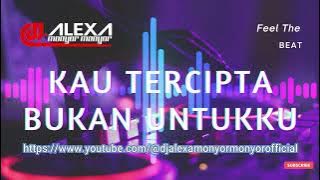 DJ ALEXA MONYOR MONYOR - KAU TERCIPTA BUKAN UNTUK KU