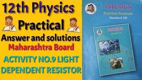 ACTIVITY NO.9 LIGHT DEPENDENT RESISTOR | Class 12th Physics Practical Book Answer Maharashtra Board