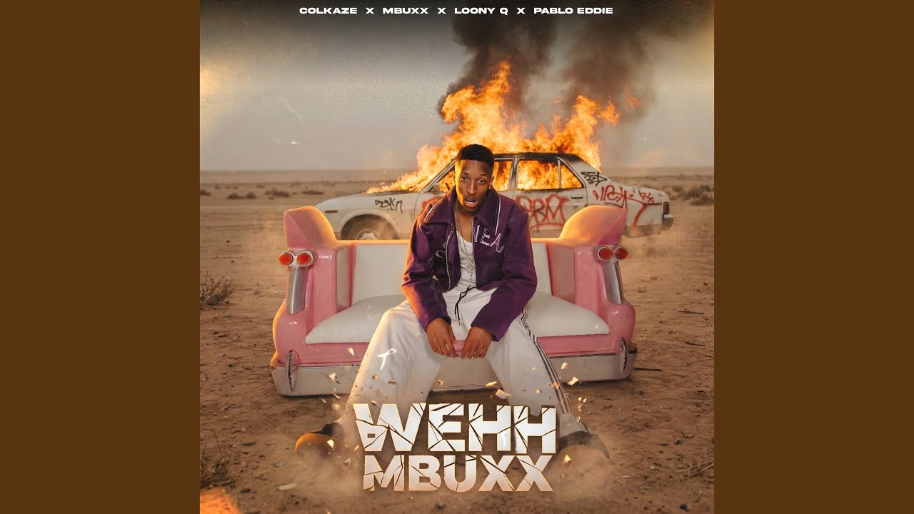 MP3: Colkaze, Mbuxx, Loony Q, Pablo Eddie, Siyabonga Msimango, Lindokuhle Mtshali, Mbulelo Majaja - Wehh Mbuxx