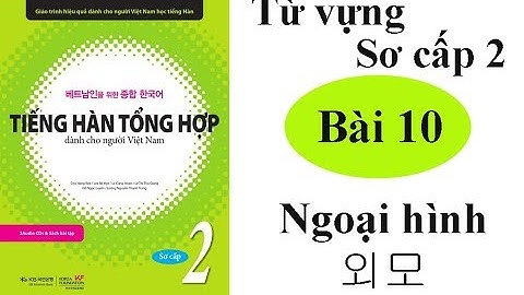 Học từ vựng tiếng hàn sơ cấp 2 - Bài 10 Ngoại hình 외모