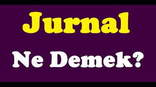 Jurnal ne demek,jurnal nedir,jurnal kime denir