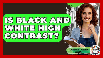 Is Black And White High Contrast? - Drawing and Painting Academy