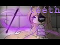 Teeth °GLMV°| gacha life | ༺R O X I G A C H A༻