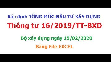 Hướng dẫn xác định TỔNG MỨC ĐẦU TƯ theo thông tư 16/2019/TT-BXD của Bộ Xây dựng bằng file Excel