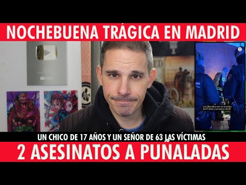 NOCHEBUENA TRÁGICA EN MADRID : 2 ASESINATOS A PUÑALADAS