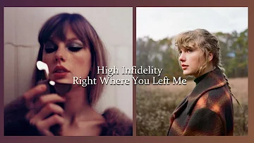 High Infidelity-Right Where You Left Me (Mashup) Taylor Swift
