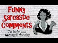 Funny sarcastic comments to help you through the day