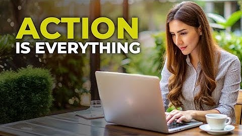 Action is Everything  | Powerful motivation video to turn your ideas into action.